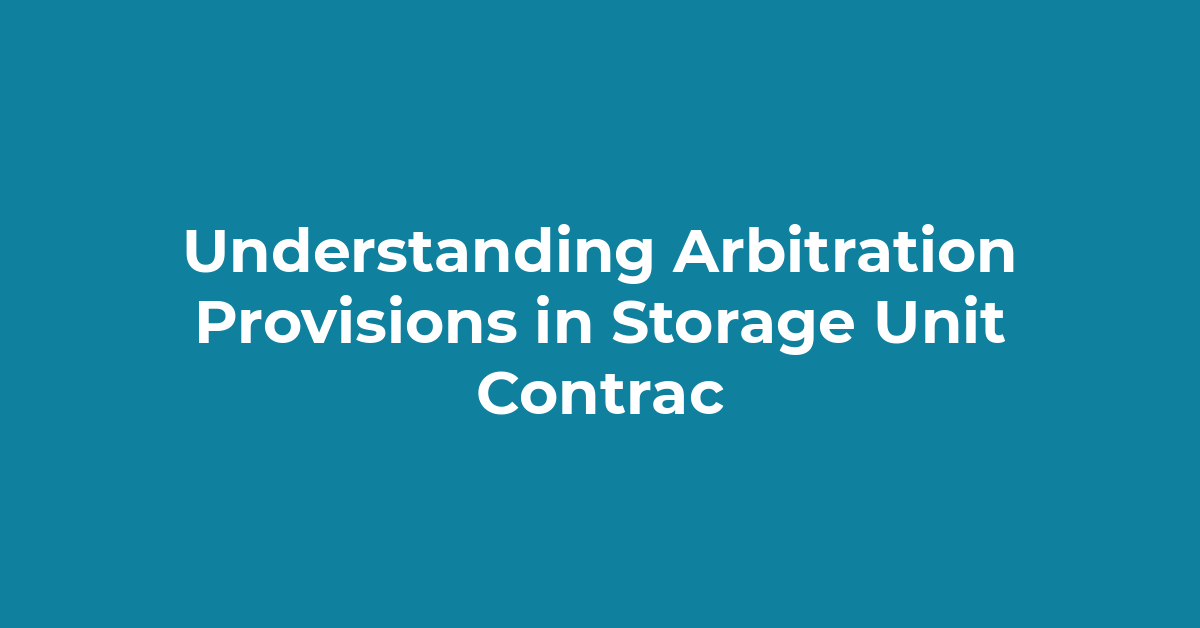 Understanding Arbitration Provisions In Storage Unit Contrac